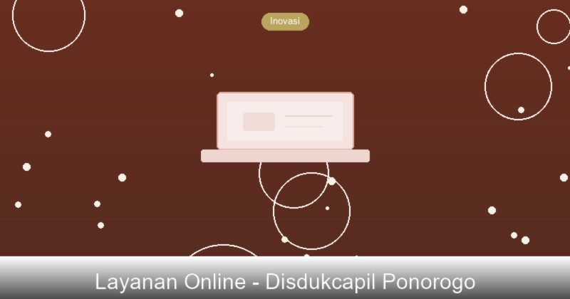 Kemudahan Layanan Digital Disdukcapil Kabupaten Ponorogo