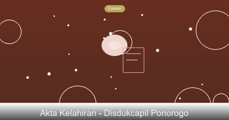 Panduan Pembuatan Akta Kelahiran di Disdukcapil Ponorogo